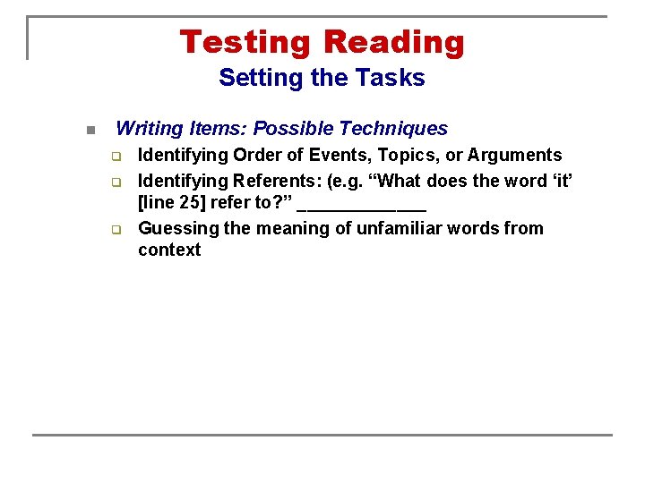 Testing Reading Setting the Tasks n Writing Items: Possible Techniques q q q Identifying