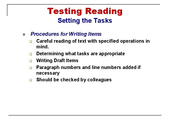 Testing Reading Setting the Tasks n Procedures for Writing Items q q q Careful