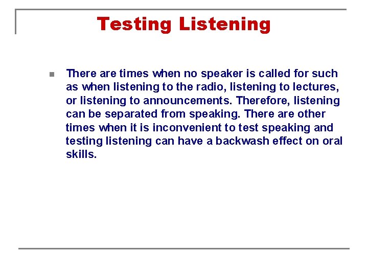 Testing Listening n There are times when no speaker is called for such as