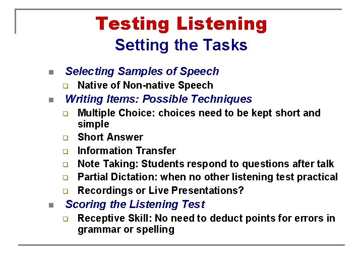 Testing Listening Setting the Tasks n Selecting Samples of Speech q n Writing Items: