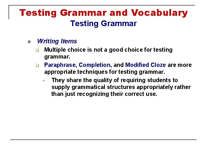 Testing Grammar and Vocabulary Testing Grammar n Writing Items q q Multiple choice is