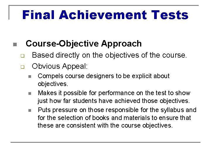 Final Achievement Tests Course-Objective Approach n Based directly on the objectives of the course.