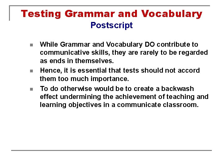 Testing Grammar and Vocabulary Postscript n n n While Grammar and Vocabulary DO contribute