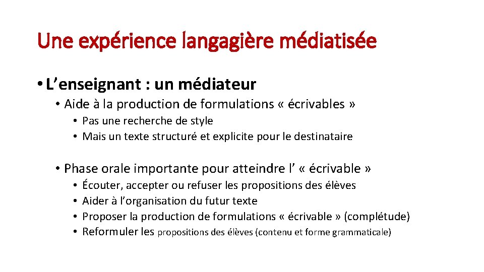 Une expérience langagière médiatisée • L’enseignant : un médiateur • Aide à la production