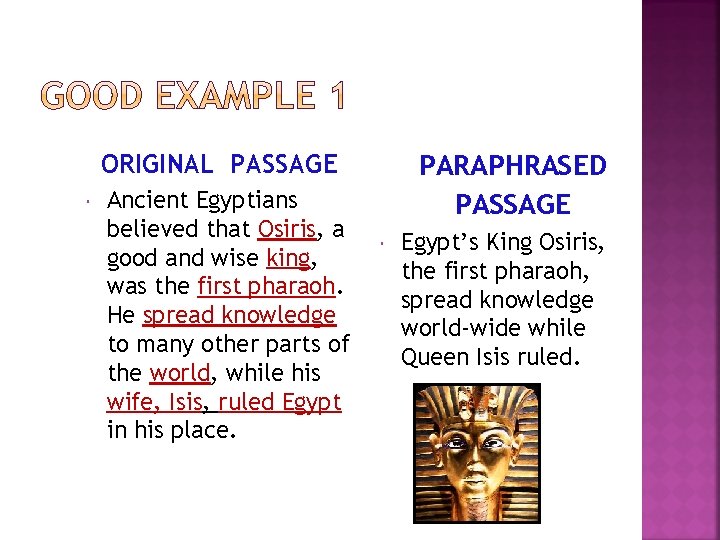 ORIGINAL PASSAGE Ancient Egyptians believed that Osiris, a good and wise king, was the