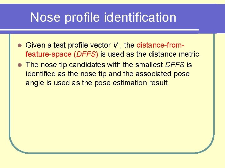 Nose profile identification Given a test profile vector V , the distance-fromfeature-space (DFFS) is