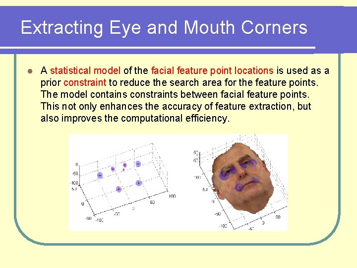 Extracting Eye and Mouth Corners l A statistical model of the facial feature point