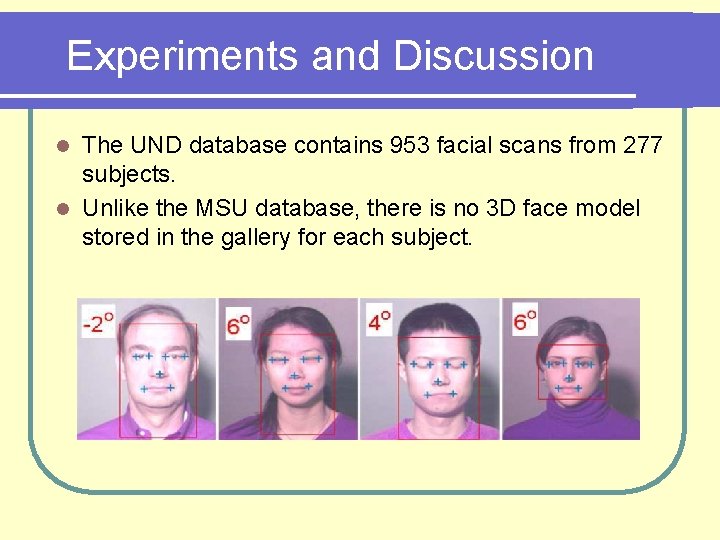 Experiments and Discussion The UND database contains 953 facial scans from 277 subjects. l