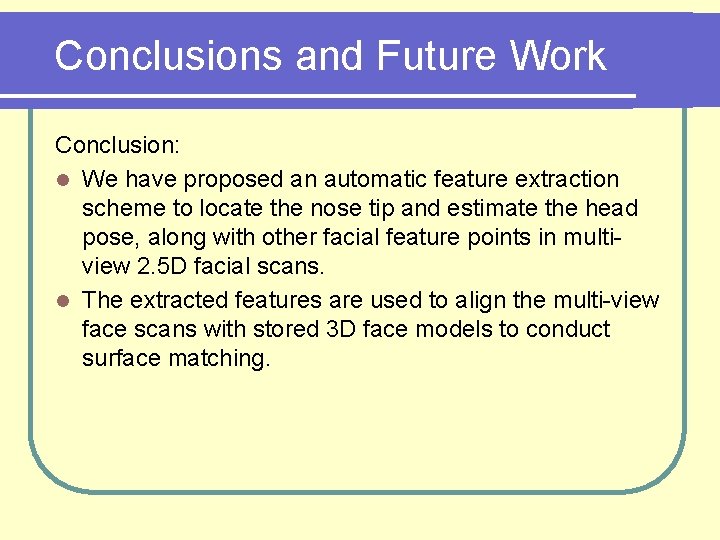 Conclusions and Future Work Conclusion: l We have proposed an automatic feature extraction scheme