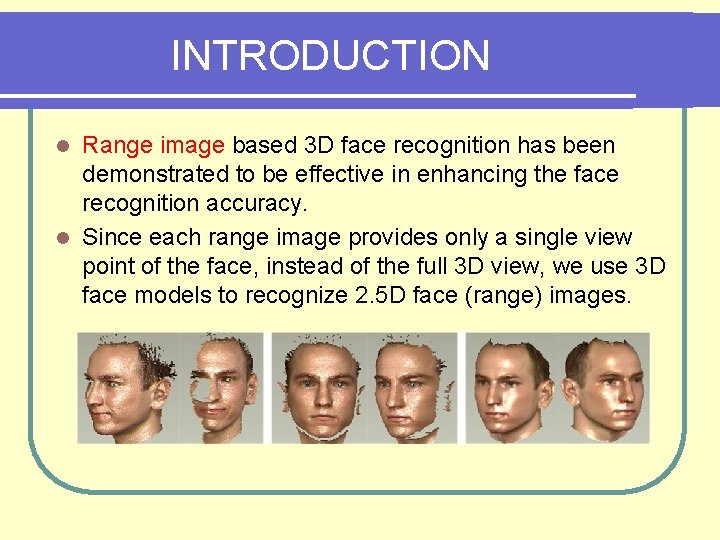 INTRODUCTION Range image based 3 D face recognition has been demonstrated to be effective