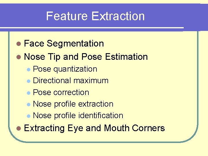 Feature Extraction l Face Segmentation l Nose Tip and Pose Estimation Pose quantization l