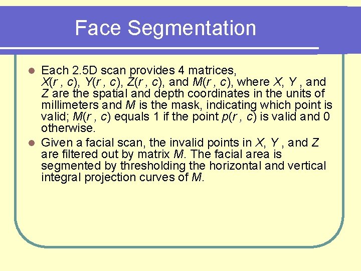 Face Segmentation Each 2. 5 D scan provides 4 matrices, X(r , c), Y(r