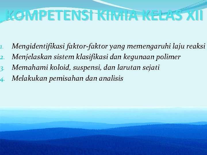 KOMPETENSI KIMIA KELAS XII 1. 2. 3. 4. Mengidentifikasi faktor-faktor yang memengaruhi laju reaksi