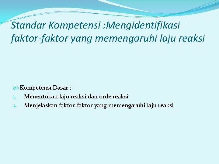Standar Kompetensi : Mengidentifikasi faktor-faktor yang memengaruhi laju reaksi Kompetensi Dasar : 1. Menentukan Standar Kompetensi : Mengidentifikasi faktor-faktor yang memengaruhi laju reaksi Kompetensi Dasar : 1. Menentukan