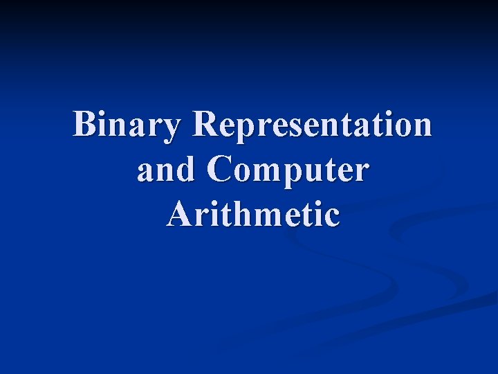 Binary Representation and Computer Arithmetic 