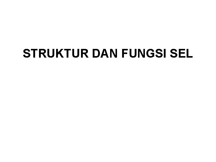 STRUKTUR DAN FUNGSI SEL 