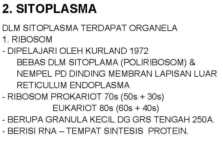 2. SITOPLASMA DLM SITOPLASMA TERDAPAT ORGANELA 1. RIBOSOM - DIPELAJARI OLEH KURLAND 1972 BEBAS