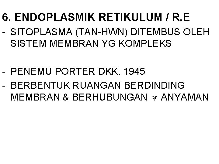 6. ENDOPLASMIK RETIKULUM / R. E - SITOPLASMA (TAN-HWN) DITEMBUS OLEH SISTEM MEMBRAN YG