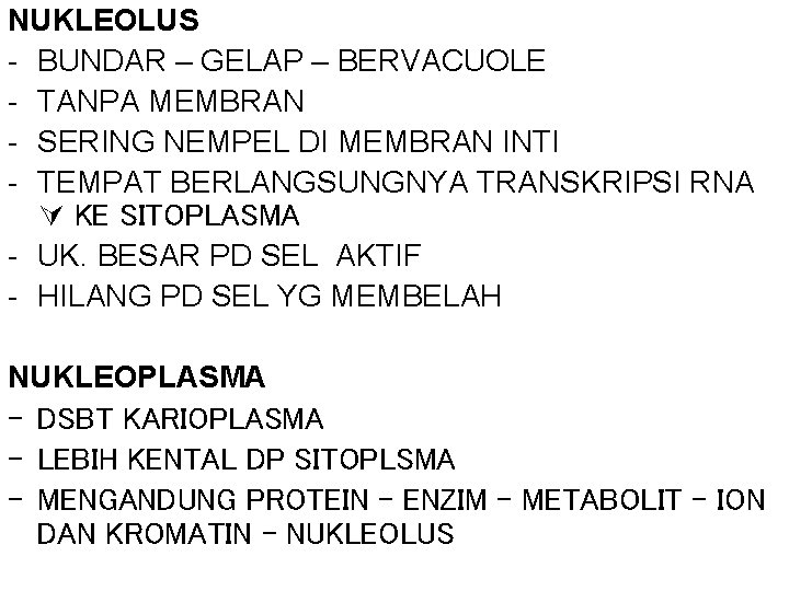 NUKLEOLUS - BUNDAR – GELAP – BERVACUOLE - TANPA MEMBRAN - SERING NEMPEL DI