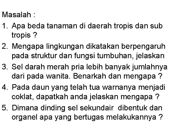 Masalah : 1. Apa beda tanaman di daerah tropis dan sub tropis ? 2.