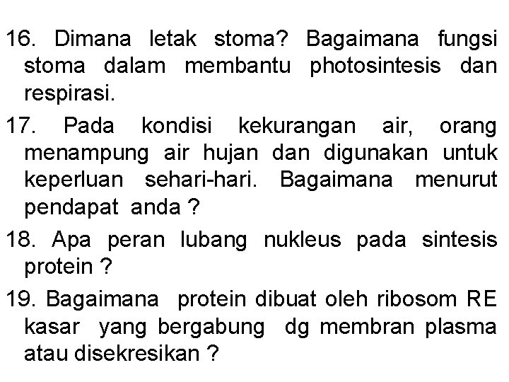 16. Dimana letak stoma? Bagaimana fungsi stoma dalam membantu photosintesis dan respirasi. 17. Pada