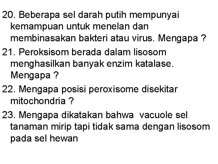 20. Beberapa sel darah putih mempunyai kemampuan untuk menelan dan membinasakan bakteri atau virus.