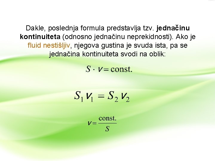 Dakle, poslednja formula predstavlja tzv. jednačinu kontinuiteta (odnosno jednačinu neprekidnosti). Ako je fluid nestišljiv, Dakle, poslednja formula predstavlja tzv. jednačinu kontinuiteta (odnosno jednačinu neprekidnosti). Ako je fluid nestišljiv,