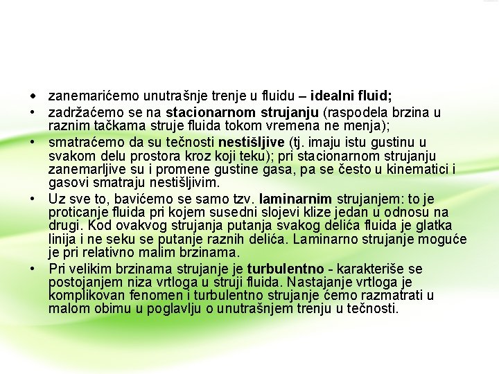 zanemarićemo unutrašnje trenje u fluidu – idealni fluid; • zadržaćemo se na stacionarnom zanemarićemo unutrašnje trenje u fluidu – idealni fluid; • zadržaćemo se na stacionarnom