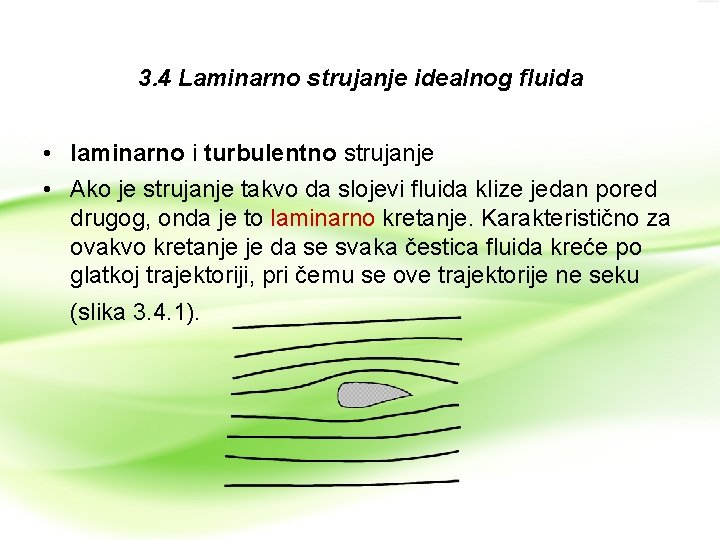 3. 4 Laminarno strujanje idealnog fluida • laminarno i turbulentno strujanje • Ako je