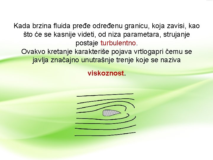 Kada brzina fluida pređe određenu granicu, koja zavisi, kao što će se kasnije videti, Kada brzina fluida pređe određenu granicu, koja zavisi, kao što će se kasnije videti,