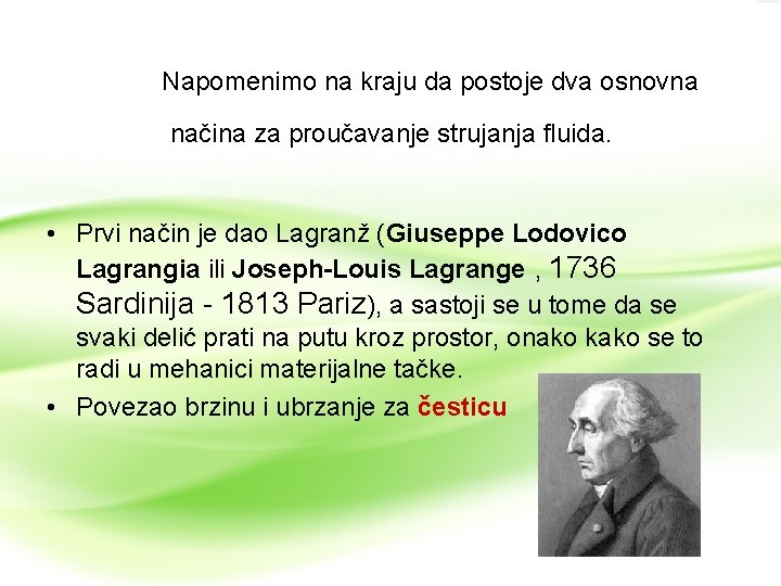 Napomenimo na kraju da postoje dva osnovna načina za proučavanje strujanja fluida. • Prvi Napomenimo na kraju da postoje dva osnovna načina za proučavanje strujanja fluida. • Prvi