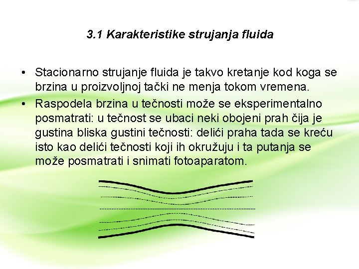 3. 1 Karakteristike strujanja fluida • Stacionarno strujanje fluida je takvo kretanje kod koga