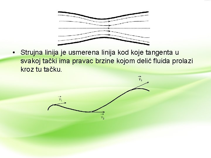  • Strujna linija je usmerena linija kod koje tangenta u svakoj tački ima