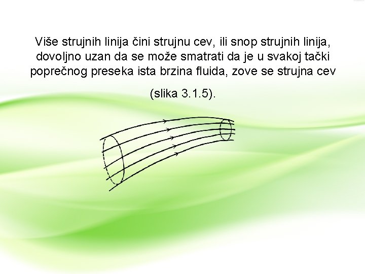 Više strujnih linija čini strujnu cev, ili snop strujnih linija, dovoljno uzan da se Više strujnih linija čini strujnu cev, ili snop strujnih linija, dovoljno uzan da se