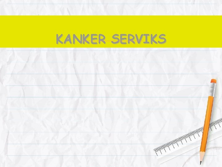 KANKER SERVIKS 