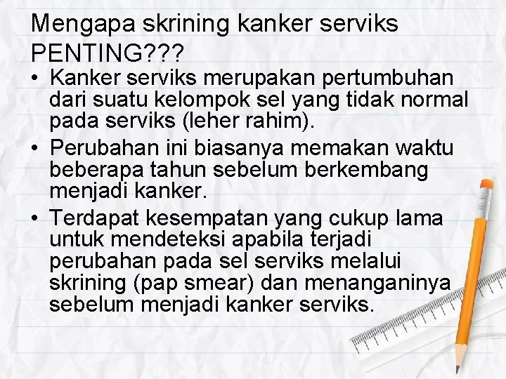 Mengapa skrining kanker serviks PENTING? ? ? • Kanker serviks merupakan pertumbuhan dari suatu