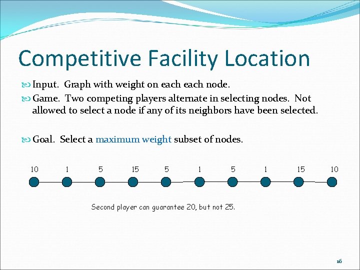 Competitive Facility Location Input. Graph with weight on each node. Game. Two competing players