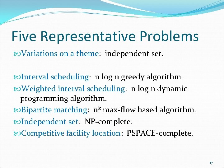 Five Representative Problems Variations on a theme: independent set. Interval scheduling: n log n