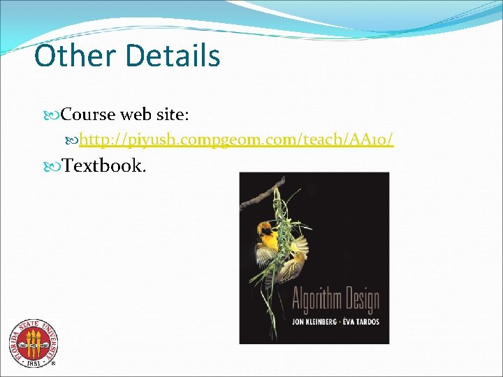 Other Details Course web site: http: //piyush. compgeom. com/teach/AA 10/ Textbook. 
