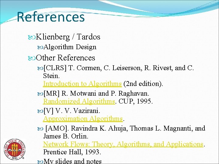 References Klienberg / Tardos Algorithm Design Other References [CLRS] T. Cormen, C. Leiserson, R.