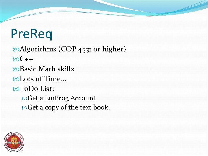 Pre. Req Algorithms (COP 4531 or higher) C++ Basic Math skills Lots of Time…