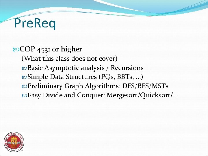 Pre. Req COP 4531 or higher (What this class does not cover) Basic Asymptotic