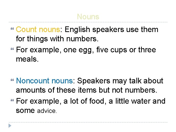 Nouns Count nouns: English speakers use them for things with numbers. For example, one