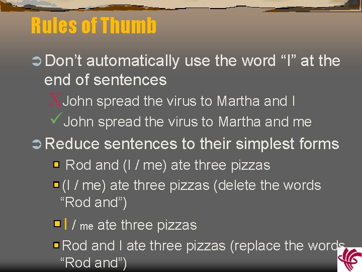 Rules of Thumb Ü Don’t automatically use the word “I” at the end of