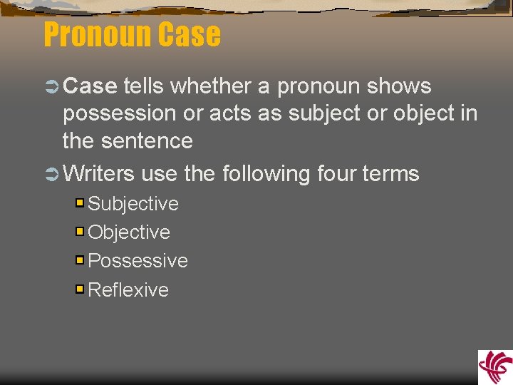 Pronoun Case Ü Case tells whether a pronoun shows possession or acts as subject