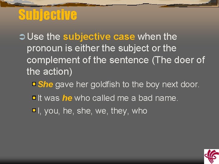 Subjective Ü Use the subjective case when the pronoun is either the subject or