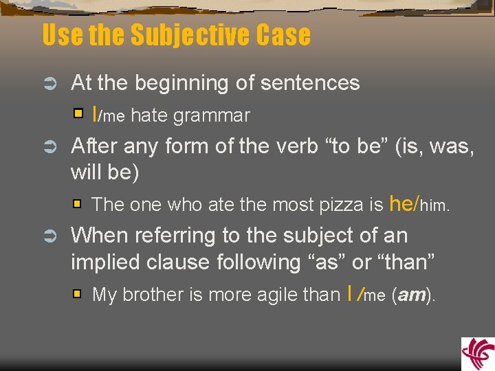 Use the Subjective Case At the beginning of sentences I/me hate grammar Ü After