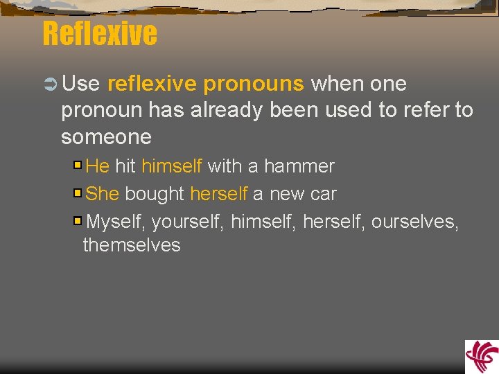 Reflexive Ü Use reflexive pronouns when one pronoun has already been used to refer