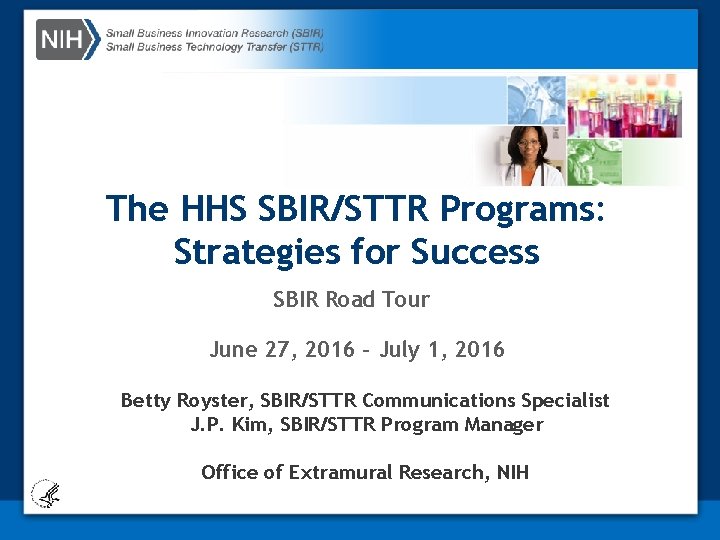 The HHS SBIR/STTR Programs: Strategies for Success SBIR Road Tour June 27, 2016 –