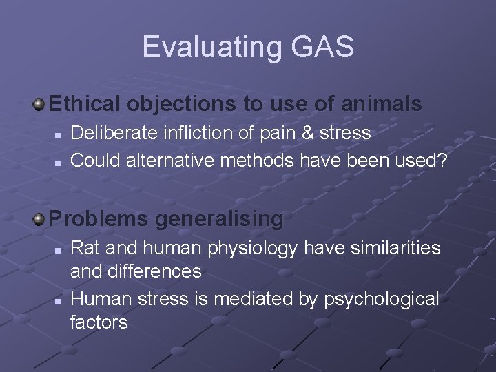 Evaluating GAS Ethical objections to use of animals n n Deliberate infliction of pain